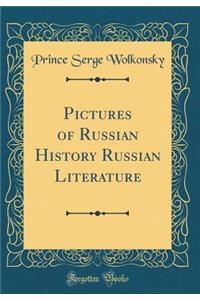 Pictures of Russian History Russian Literature (Classic Reprint)