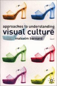 Approaches to Understanding Visual Culture