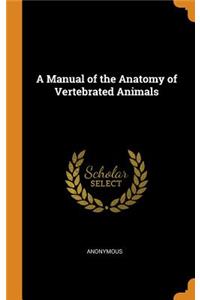 A Manual of the Anatomy of Vertebrated Animals
