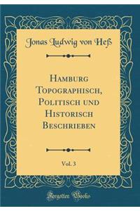 Hamburg Topographisch, Politisch Und Historisch Beschrieben, Vol. 3 (Classic Reprint)