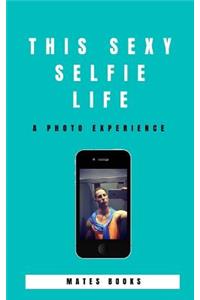 This sexy selfie life