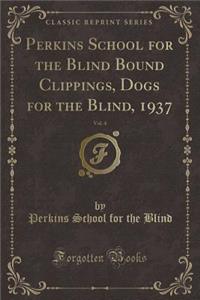 Perkins School for the Blind Bound Clippings, Dogs for the Blind, 1937, Vol. 4 (Classic Reprint)