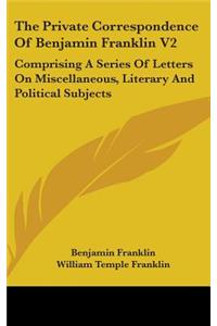 The Private Correspondence Of Benjamin Franklin V2