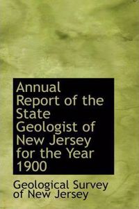 Annual Report of the State Geologist of New Jersey for the Year 1900
