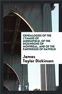 Genealogies of the Lymans of Middlefield, of the Dickinsons of Montreal, and of the Partridges of Hatfield