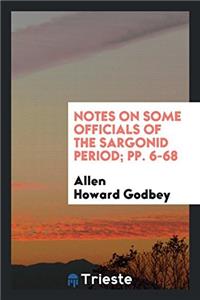 Notes on Some Officials of the Sargonid Period; pp. 6-68