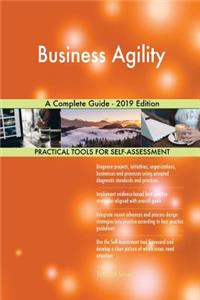 Business Agility A Complete Guide - 2019 Edition