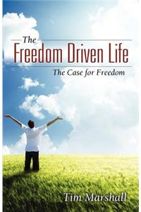 The Freedom Driven Life: The Case for Freedom
