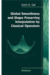 Global Smoothness and Shape Preserving Interpolation by Classical Operators