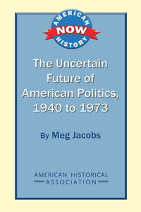 Uncertain Future of American Politics, 1940 to 1973