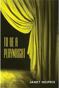 To Be a Playwright