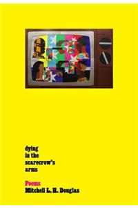 Dying in the Scarecrow's Arms: Poems