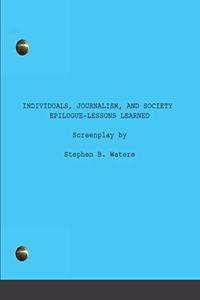 Individuals, Journalism, and Society Epilogue-Lessons learned