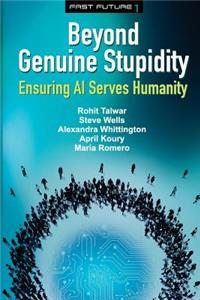 Beyond Genuine Stupidity: Ensuring AI Serves Humanity