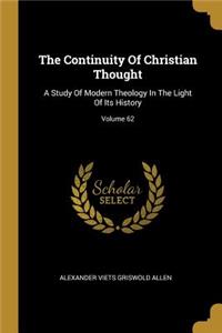 Continuity Of Christian Thought: A Study Of Modern Theology In The Light Of Its History; Volume 62