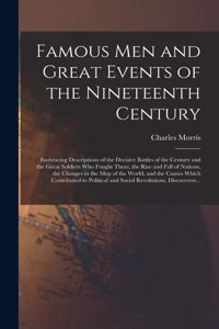 Famous Men and Great Events of the Nineteenth Century [microform]