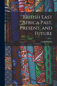 British East Africa Past, Present, and Future