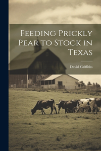 Feeding Prickly Pear to Stock in Texas
