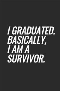 I Graduated. Basically, I Am A Survivor