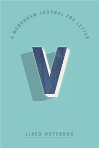 A Monogram Journal for Letter V Lined Notebook