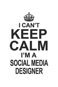 I Can't Keep Calm I'm A Social Media Designer