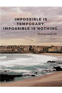 Impossible is temporary. Impossible is nothing.