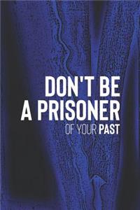 Don't Be A Prisoner Of Your Past