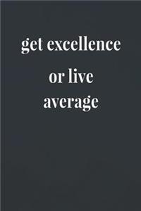 Get Excellence Or Live Average