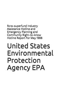 Rcra-superfund Industry Assistance Hotline and Emergency Planning and Community Right-to-know Hotline Report For May 1988