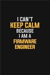 I Can't Keep Calm Because I Am A Firmware Engineer