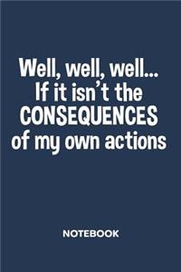 Well if it isn't the Consequences of my Actions NOTEBOOK