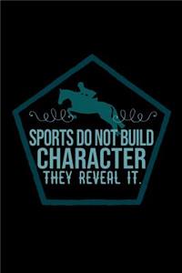 Sports do not build character, they reveal it.