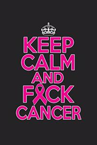 Keep Calm And Fck Cancer