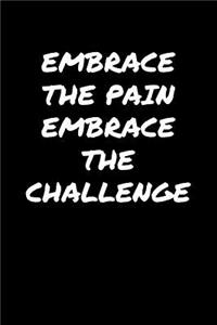 Embrace The Pain Embrace The Challenge