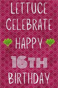 Lettuce Celebrate Happy 16th Birthday