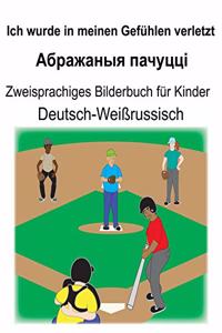 Deutsch-Weißrussisch Ich wurde in meinen Gefühlen verletzt/Абражаныя пачуцці Zweisprachiges Bilderbuch für Kinder