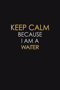 Keep Calm Because I Am A Waiter