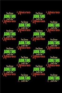 I'm Done Adulting Lets Be Unicorn