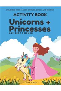 COLORING WITH MAZES, RIDDLES, JOKES, AND SUDOKU Activity Book - Unicorns & Princesses are Best Friends