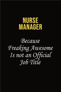 Nurse manager Because Freaking Awesome Is Not An Official Job Title