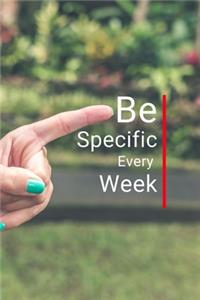 Be Specific Every Week