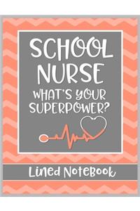 School Nurse What's Your Superpower? Lined Notebook: College Ruled Line Paper Book for School Nurse Practioner to Write Notes, Reminders, and Schedule