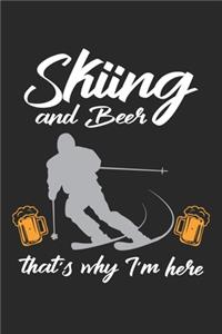 Skiing and Beer that's why I'm here