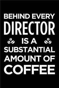 Behind Every Director Is a Substantial Amount of Coffee: Blank Lined Novelty Office Humor Themed Notebook to Write In: With a Versatile Ruled Interior