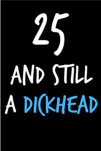 25 and Still a Dickhead