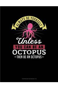 Always Be Yourself Unless You Can Be an Octopus Then Be an Octopus