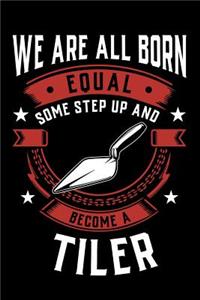 We Are All Born Equal Some Step Up and Become a Tiler