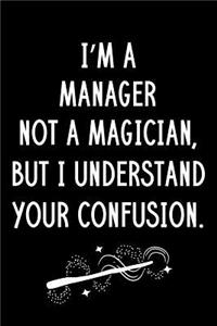I'm A Manager Not A Magician But I Understand Your Confusion