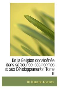 De la Religion considérée dans sa Source, ses Formes et ses Développements, Tome III