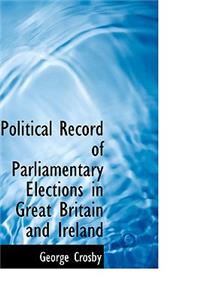 Political Record of Parliamentary Elections in Great Britain and Ireland